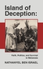 Island of Deception: Faith, Politics, and Survival in Melanesia By Nathanyel Ben Israel Cover Image