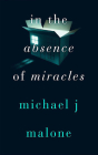 In the Absence of Miracles By Michael J. Malone, Angus King (Read by) Cover Image