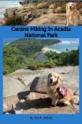 Canine Hiking in Acadia National Park By Eric R. Schenk Cover Image