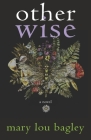 Other Wise By Mary Lou Bagley Cover Image