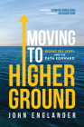 Moving to Higher Ground: Rising Sea Level and the Path Forward By Englander, Angus King (Foreword by), Sir David King (Afterword by) Cover Image