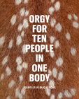 Isabelle Albuquerque: Orgy for Ten People in One Body By Isabelle Albuquerque (Artist), Arthur Jafa (Interviewer), Miranda July (Interviewer) Cover Image
