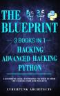 Python & Hacking Bundle: 3 BOOKS IN 1: THE BLUEPRINT: Everything You Need To Know For Python Programming and Hacking! By Cyberpunk Architects Cover Image