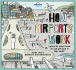 Lonely Planet Kids How Airports Work (How Things Work) By Tom Cornell, Clive Gifford, James Gulliver Hancock (Illustrator) Cover Image