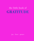 The Little Book of Gratitude: Give More Thanks By Joanna Gray Cover Image
