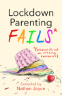 Lockdown Parenting Fails: (Because It's Not All F*cking Rainbows) By Nathan Joyce Cover Image