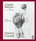 Charles Bargue and Jean-Leon Gerome: Drawing Course By Gerald M. Ackerman, Graydon Parrish Cover Image