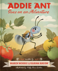 Addie Ant Goes on an Adventure (Addie Ant’s Garden Friends) By Maren Morris, Karina Argow, Kelly Anne Dalton (Illustrator) Cover Image