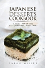 Japanese Desserts Cookbook: A Selection of the Best Japanese Confections By Sarah Miller Cover Image