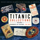 Titanic Collections Volume 1: Fragments of History: The Ship By Mike Beatty, George Behe, John Lamoreau, Don Lynch, Trevor Powell, Kalman Tanito Cover Image