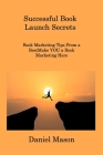 Successful Book Launch Secrets: Book Marketing Tips From a BestMake YOU a Book Marketing Hero By Daniel Mason Cover Image