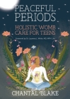 Peaceful Periods: Holistic Womb Care for Teens By Chantal Blake Cover Image