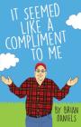 It Seemed Like a Compliment to Me By Brian Daniels Cover Image