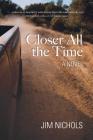 Closer All the Time By Jim Nichols Cover Image