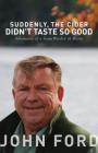 Suddenly, the Cider Didn't Taste So Good: Adventures of a Game Warden in Maine By John Ford Cover Image