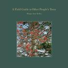 A Field Guide to Other People's Trees By Margot Anne Kelley Cover Image