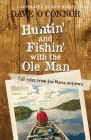 Huntin' and Fishin' with the OLE Man: Tall Tales from the Maine Outdoors By Dave O'Connor Cover Image