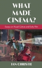 What Made Cinema? Essays on Visual Culture and Early Film By Ian Christie Cover Image