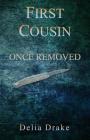 First Cousin Once Removed By Delia Drake Cover Image
