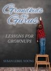 Grandkids as Gurus: Lessons for Adults By Susan Lebel Young Cover Image