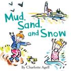 Mud, Sand, and Snow By Charlotte Agell Cover Image