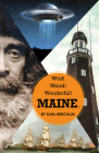 Wild! Weird! Wonderful! Maine. By Earl Brechlin Cover Image