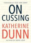 On Cussing: Bad Words and Creative Cursing By Katherine Dunn Cover Image