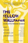 The Yellow Wallpaper and Other Stories of Liberation By Charlotte Perkins Gilman, Ulrich Baer (Editor) Cover Image