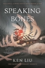 Speaking Bones (The Dandelion Dynasty #4) By Ken Liu Cover Image