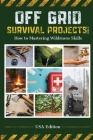 Off Grid Survival Projects Bible By Robin J. Snider Cover Image