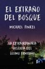 El extraño del bosque: La extraordinaria historia del último ermitaño By Michael Finkel Cover Image