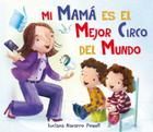 Mi Mama Es El Mejor Circo del Mundo By Luciana Navarro Powell, Luciana Navarro Powell Cover Image