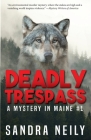 Deadly Trespass: A Mystery In Maine By Sandra D. Neily Cover Image