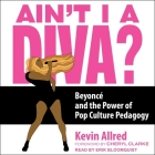 Ain't I a Diva?: Beyoncé and the Power of Pop Culture Pedagogy By Kevin Allred, Cheryl Clarke (Contribution by), Erik Bloomquist (Read by) Cover Image