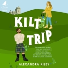 Kilt Trip By Alexandra Kiley, Vanessa Johansson (Read by), Angus King (Read by) Cover Image