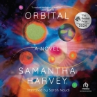 Orbital By Samantha Harvey, Sarah Naudi (Read by) Cover Image