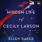 The Hidden Life of Cecily Larson By Ellen Baker, Cassandra Campbell (Read by) Cover Image