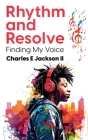 Rhythm and Resolve: Finding My Voice By Charles Edwardedward Jackson Cover Image