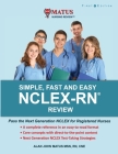 Simple, Fast and Easy NCLEX-RN Review: Pass the Next Generation NCLEX for Registered Nurses By Alan John Matus Cover Image