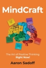MindCraft: The Art of Positive Thinking RIGHT NOW! By Aaron Sadoff Cover Image