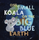 One Small Koala on the Big Blue Earth By Tory Christie, Luciana Navarro Powell (Illustrator) Cover Image