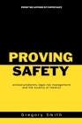 Proving Safety: wicked problems, legal risk management and the tyranny of metrics By Greg Smith Cover Image