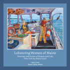 Lobstering Women of Maine: Paintings and Stories of Women and Girls Who Fish the Maine Coast By Susan Tobey White Cover Image