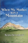 When My Mother was a Mountain By Regina Strongheart Cover Image
