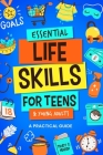 Essential Life Skills for Teens & Young Adults: A Practical Guide to Time & Money Management, Basics of Cooking, Cleaning, and More, So You Can Set Yo By Trudy C. Marsh Cover Image